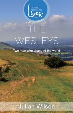 portada The Wesleys: Two men Who Changed the World (Classic Authentic Lives Series) (en Inglés)