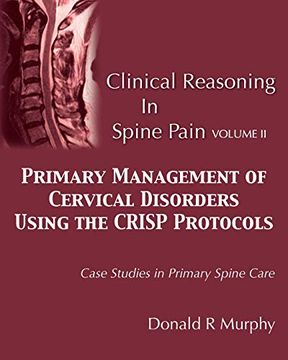portada Clinical Reasoning in Spine Pain Volume ii: Primary Management of Cervical Disorders Using the Crisp Protocols Case Studies in Primary Spine Care: Volume 2 