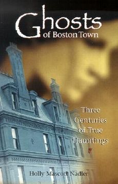 portada ghosts of boston town: three centuries of true hauntings (en Inglés)
