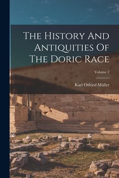 portada The History And Antiquities Of The Doric Race; Volume 2 (in English)