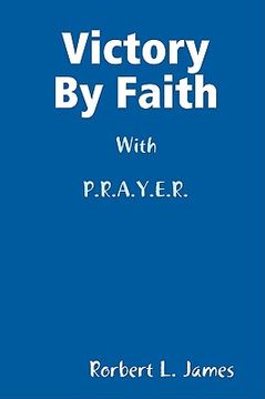 portada victory by faith with p.r.a.y.e.r. (en Inglés)