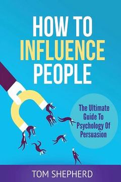 portada How To Influence People: The Ultimate Guide To Psychology Of Persuasion (en Inglés)