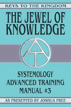 portada The Jewel of Knowledge: Systemology Advanced Training Course Manual #3 (en Inglés)