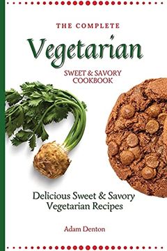 portada The Complete Vegetarian Sweet & Savory Cookbook: Delicious Sweet & Savory Vegetarian Recipes (en Inglés)
