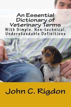 portada An Essential Dictionary of Veterinary Terms: With Simple, Non-technical, Understandable Definitions (en Inglés)