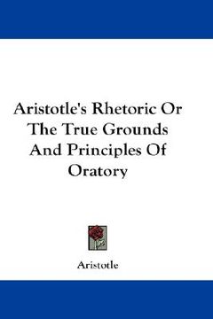 portada aristotle's rhetoric or the true grounds and principles of oratory