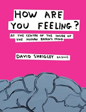 portada how are you feeling?: at the centre of the inside of the human brain's mind. by david shrigley (in English)