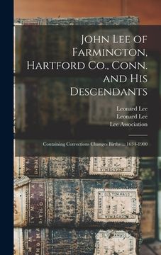 portada John Lee of Farmington, Hartford Co., Conn. and His Descendants: Containing Corrections Changes Births ... 1634-1900 (in English)