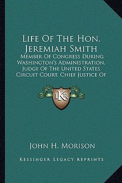 portada life of the hon. jeremiah smith: member of congress during washington's administration, judge of the united states circuit court, chief justice of new (en Inglés)