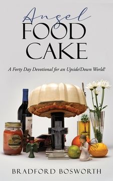 portada Angel Food Cake: A Forty Day Devotional for an Upside/Down World! (en Inglés)
