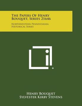 portada The Papers Of Henry Bouquet, Series 21646: Northwestern Pennsylvania Historical Series (en Inglés)