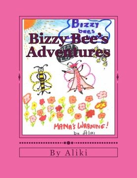 portada Bizzy Bee's Adventures: Naughty Bizzy Bee asks you to visit the magical world of bees and see what can happen when you dont listen to your mother! ... the day!  pen (Fantasy Bee World) (Volume 4)