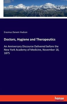 portada Doctors, Hygiene and Therapeutics: An Anniversary Discourse Delivered before the New York Academy of Medicine, November 18, 1875 (en Inglés)