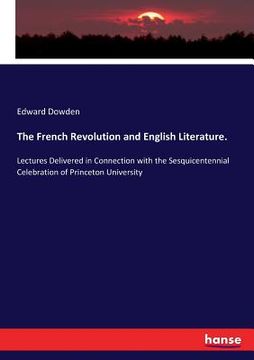 portada The French Revolution and English Literature.: Lectures Delivered in Connection with the Sesquicentennial Celebration of Princeton University (en Inglés)