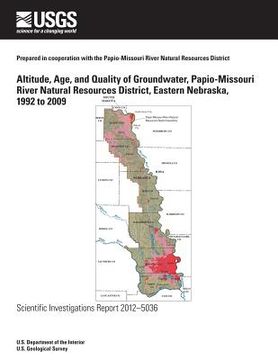 portada Altitude, Age, and Quality of Groundwater, Papio-Missouri River Natural Resources District, Eastern Nebraska, 1992 to 2009 (en Inglés)