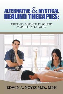 portada Alternative & Mystical Healing Therapies: Are They Medically Sound & Spiritually Safe (en Inglés)