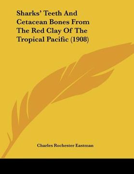 portada sharks' teeth and cetacean bones from the red clay of the tropical pacific (1908) (in English)