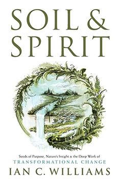 portada Soil & Spirit: Seeds of Purpose, Nature's Insight & the Deep Work of Transformational Change (en Inglés)