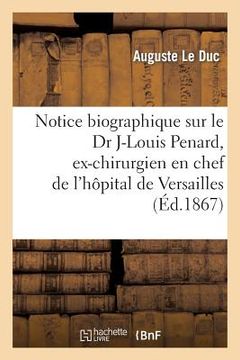 portada Notice Biographique Sur Le Dr Jean-Louis Penard, Ex-Chirurgien En Chef de l'Hôpital de Versailles (in French)