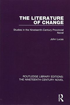 portada The Literature of Change: Studies in the Nineteenth Century Provincial Novel (Routledge Library Editions: The Nineteenth-Century Novel) (en Inglés)