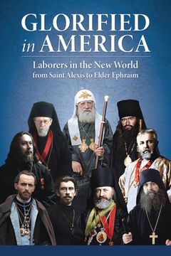 portada Glorified in America: Laborers in the New World from Saint Alexis to Elder Ephraim (en Inglés)