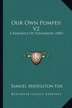 portada our own pompeii v2: a romance of tomorrow (1887) (en Inglés)