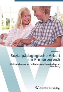 portada Sozialpädagogische Arbeit im Primarbereich: Untersuchung einer integrativen Grundschule in Hamburg