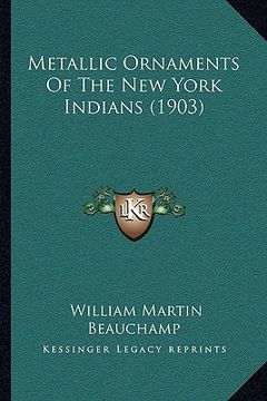 portada metallic ornaments of the new york indians (1903) (en Inglés)
