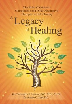 portada A Legacy of Healing: The Role of Nutrition, Chiropractic and Other Alternative Therapies in Self-Healing (en Inglés)