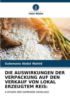 portada Die Auswirkungen Der Verpackung Auf Den Verkauf Von Lokal Erzeugtem Reis (en Alemán)