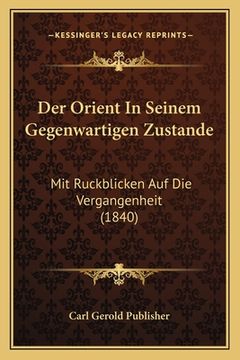 portada Der Orient In Seinem Gegenwartigen Zustande: Mit Ruckblicken Auf Die Vergangenheit (1840) (in German)