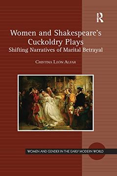 portada Women and Shakespeare's Cuckoldry Plays: Shifting Narratives of Marital Betrayal (Women and Gender in the Early Modern World) 