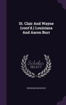 portada St. Clair And Wayne (cont'd.) Louisiana And Aaron Burr (en Inglés)