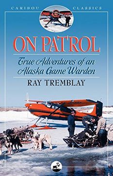 portada On Patrol: True Adventures of an Alaska Game Warden (Caribou Classics) (en Inglés)
