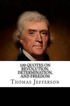 portada Thomas Jefferson: 100 Quotes on Revolution, Determination, and Freedom (in English)