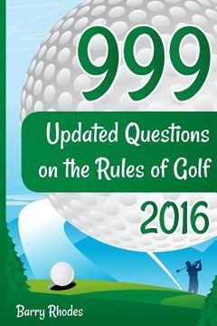 portada 999 Updated Questions on the Rules of Golf - 2016: The smart way to learn the Rules of Golf for golfers of all abilities