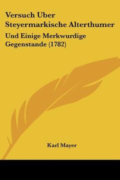 portada Versuch Uber Steyermarkische Alterthumer: Und Einige Merkwurdige Gegenstande (1782) (en Alemán)