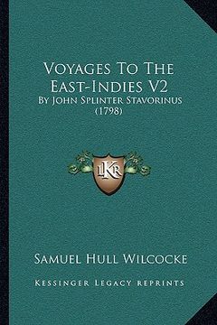 portada voyages to the east-indies v2: by john splinter stavorinus (1798) by john splinter stavorinus (1798) (in English)