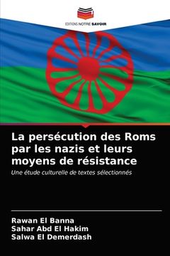 portada La persécution des Roms par les nazis et leurs moyens de résistance (en Francés)