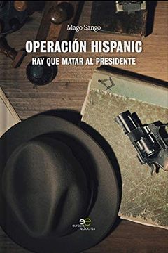 portada Operación Hispanic: Hay que Matar al Presidente (Edificar Universos) (in Spanish)