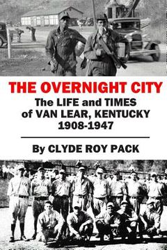 portada The Overnight City: The Life and Times of Van Lear, Kentucky, 1908-1947 (en Inglés)