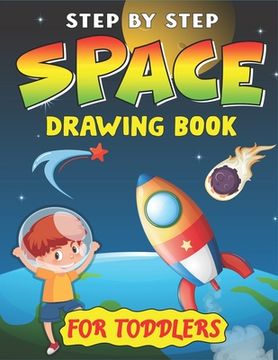 portada Step by Step Space Drawing Book for Toddlers: Explore, Fun with Learn... How To Draw Planets, Stars, Astronauts, Space Ships and More! (Activity Books (en Inglés)