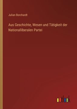 portada Aus Geschichte, Wesen und Tätigkeit der Nationalliberalen Partei (in German)