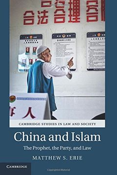 portada China and Islam: The Prophet, the Party, and law (Cambridge Studies in law and Society) 