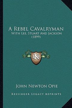 portada a rebel cavalryman: with lee, stuart and jackson (1899)