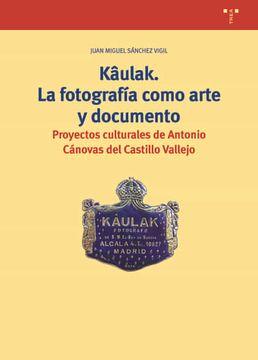 portada Kâulak. La Fotografía Como Arte y Documento: Proyectos Culturales de Antonio Cánovas del Castillo Vallejo