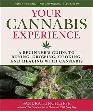 portada Your Cannabis Experience: A Beginner'S Guide to Buying, Growing, Cooking, and Healing With Cannabis (en Inglés)