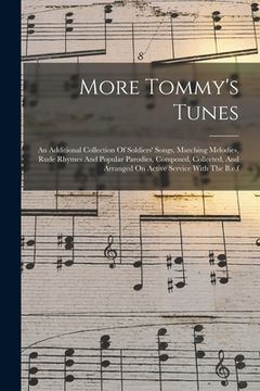 portada More Tommy's Tunes: An Additional Collection Of Soldiers' Songs, Marching Melodies, Rude Rhymes And Popular Parodies, Composed, Collected,
