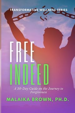 portada Free Indeed: A 30-Day Guide for the Journey to Forgiveness (en Inglés)