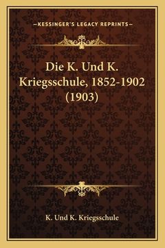 portada Die K. Und K. Kriegsschule, 1852-1902 (1903) (in German)